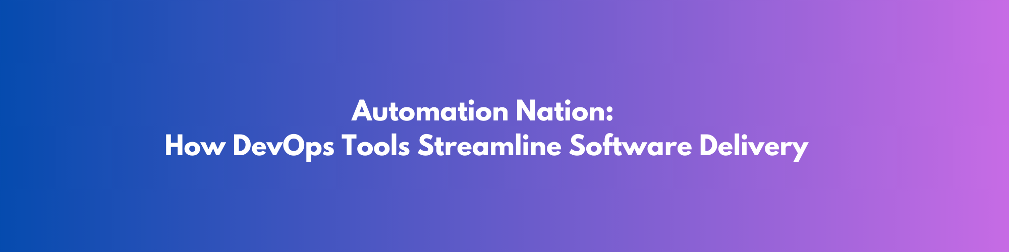 Automation Nation: How DevOps Tools Streamline Software Delivery